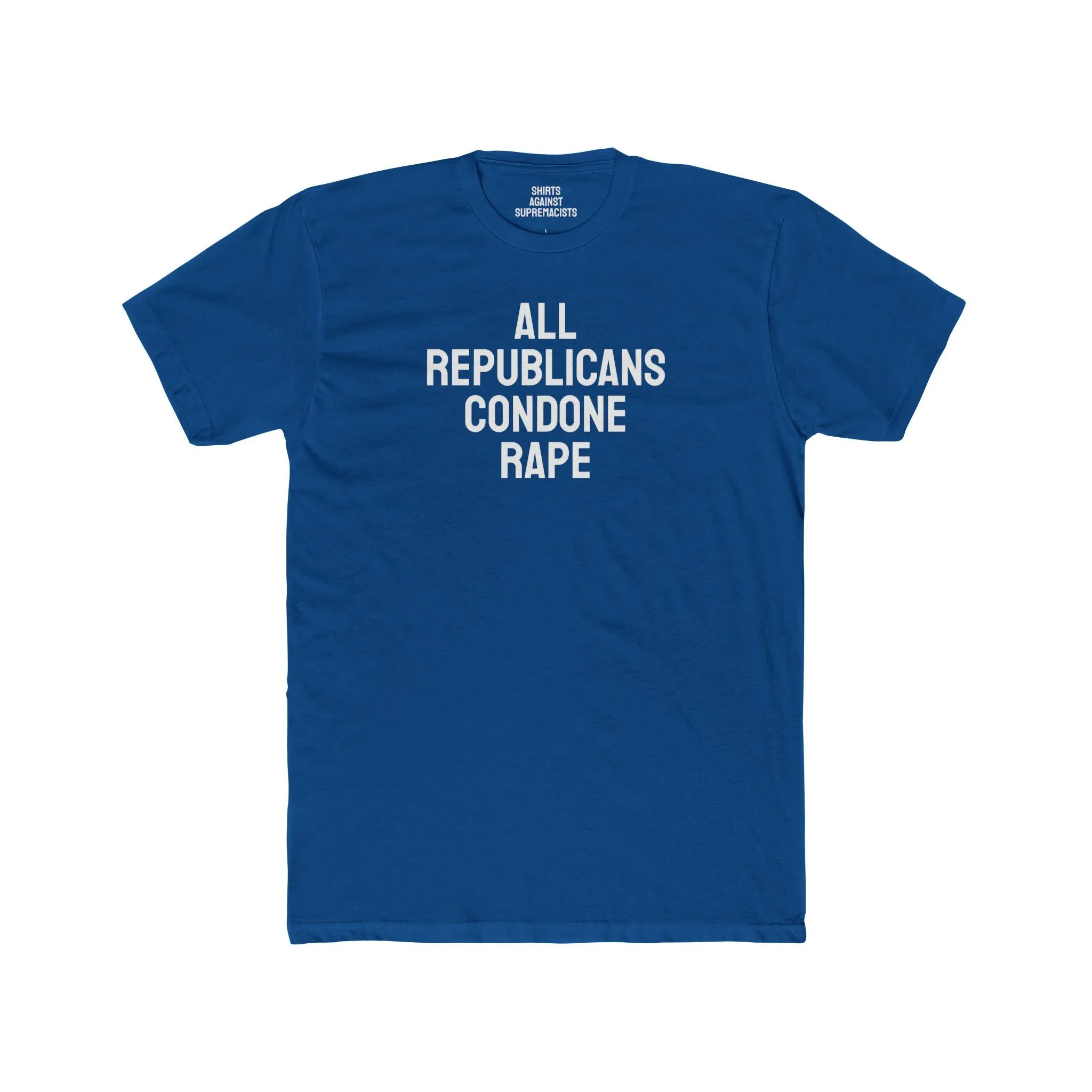 All Republicans Condone Rape - Unisex Cotton Crew Tee