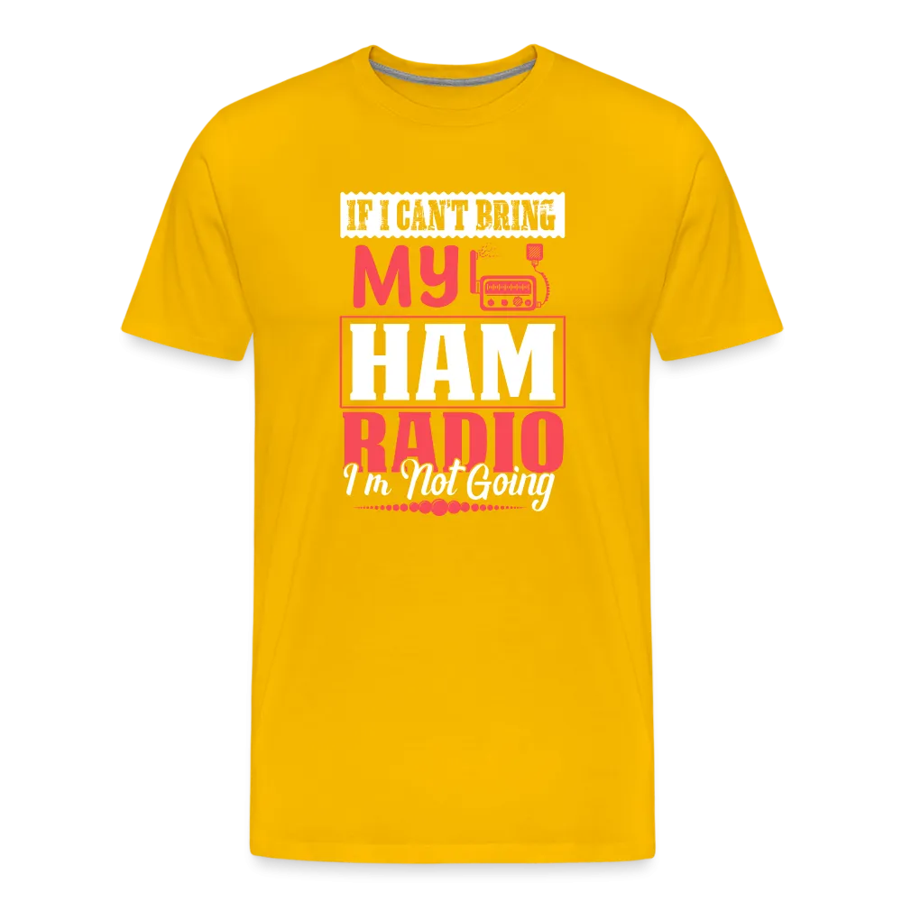 Amplified Allegiances: 'If I Can't Bring My Ham Radio I'm Not Going' - Men's Premium T-Shirt