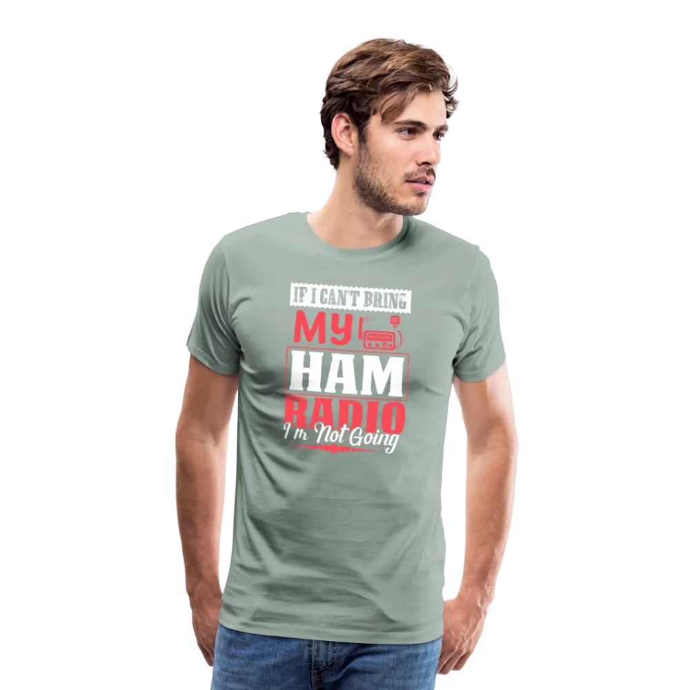 Amplified Allegiances: 'If I Can't Bring My Ham Radio I'm Not Going' - Men's Premium T-Shirt