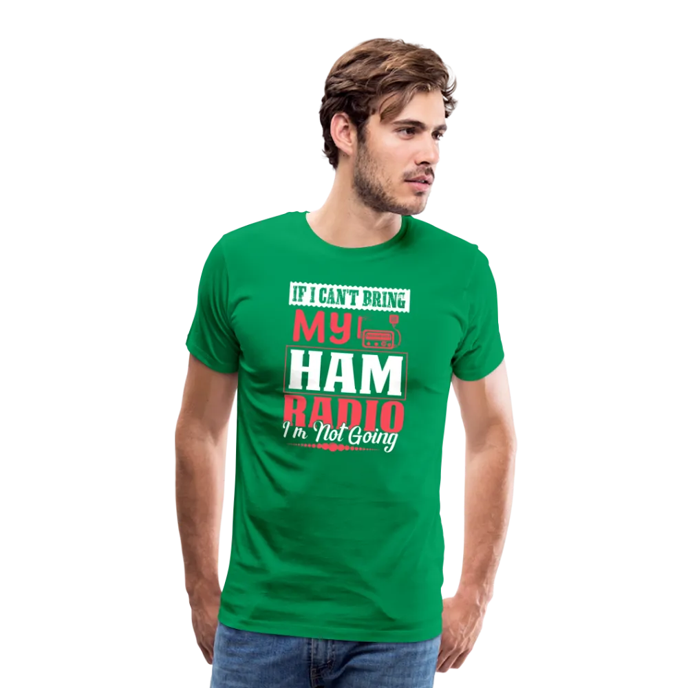 Amplified Allegiances: 'If I Can't Bring My Ham Radio I'm Not Going' - Men's Premium T-Shirt