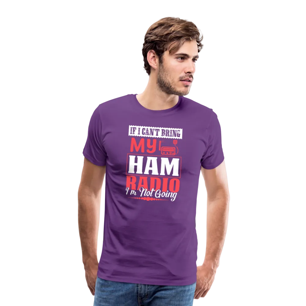 Amplified Allegiances: 'If I Can't Bring My Ham Radio I'm Not Going' - Men's Premium T-Shirt