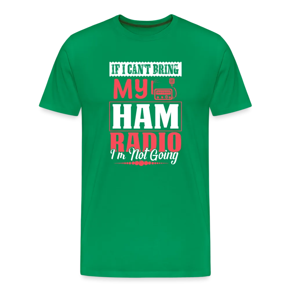 Amplified Allegiances: 'If I Can't Bring My Ham Radio I'm Not Going' - Men's Premium T-Shirt