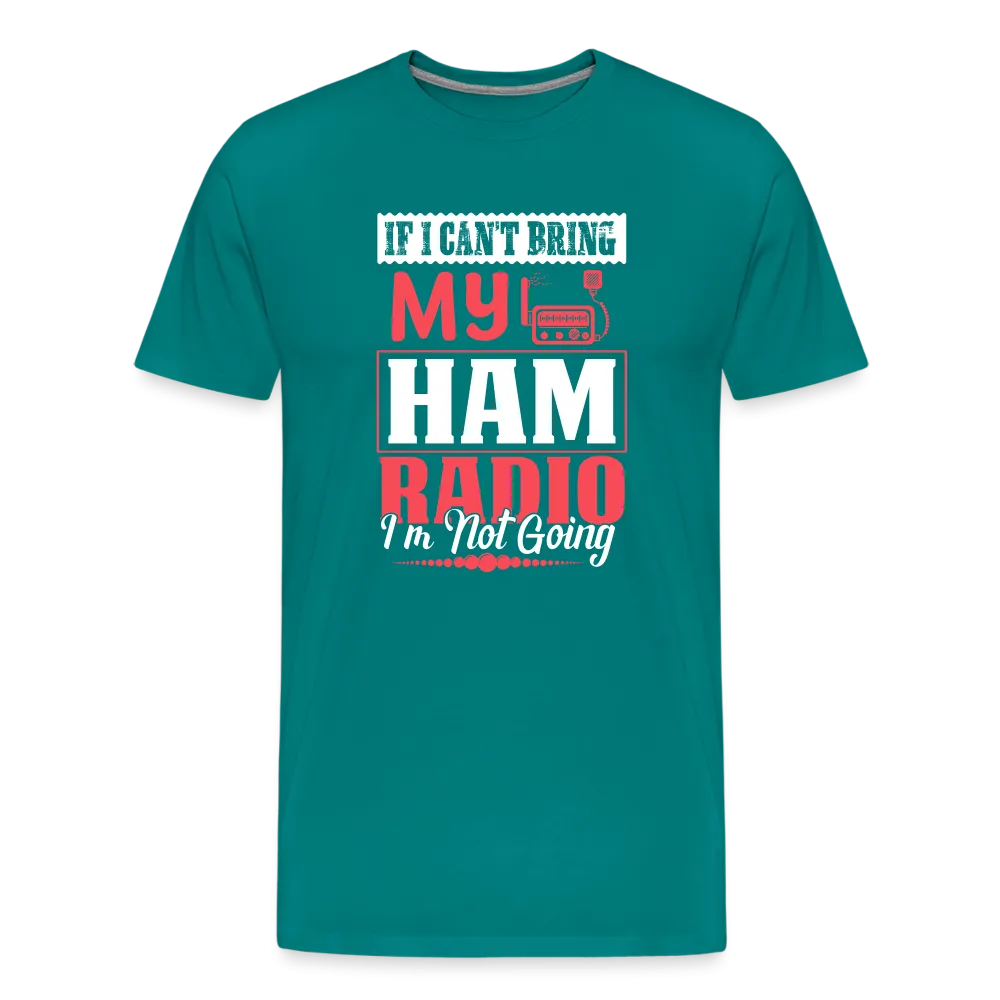 Amplified Allegiances: 'If I Can't Bring My Ham Radio I'm Not Going' - Men's Premium T-Shirt