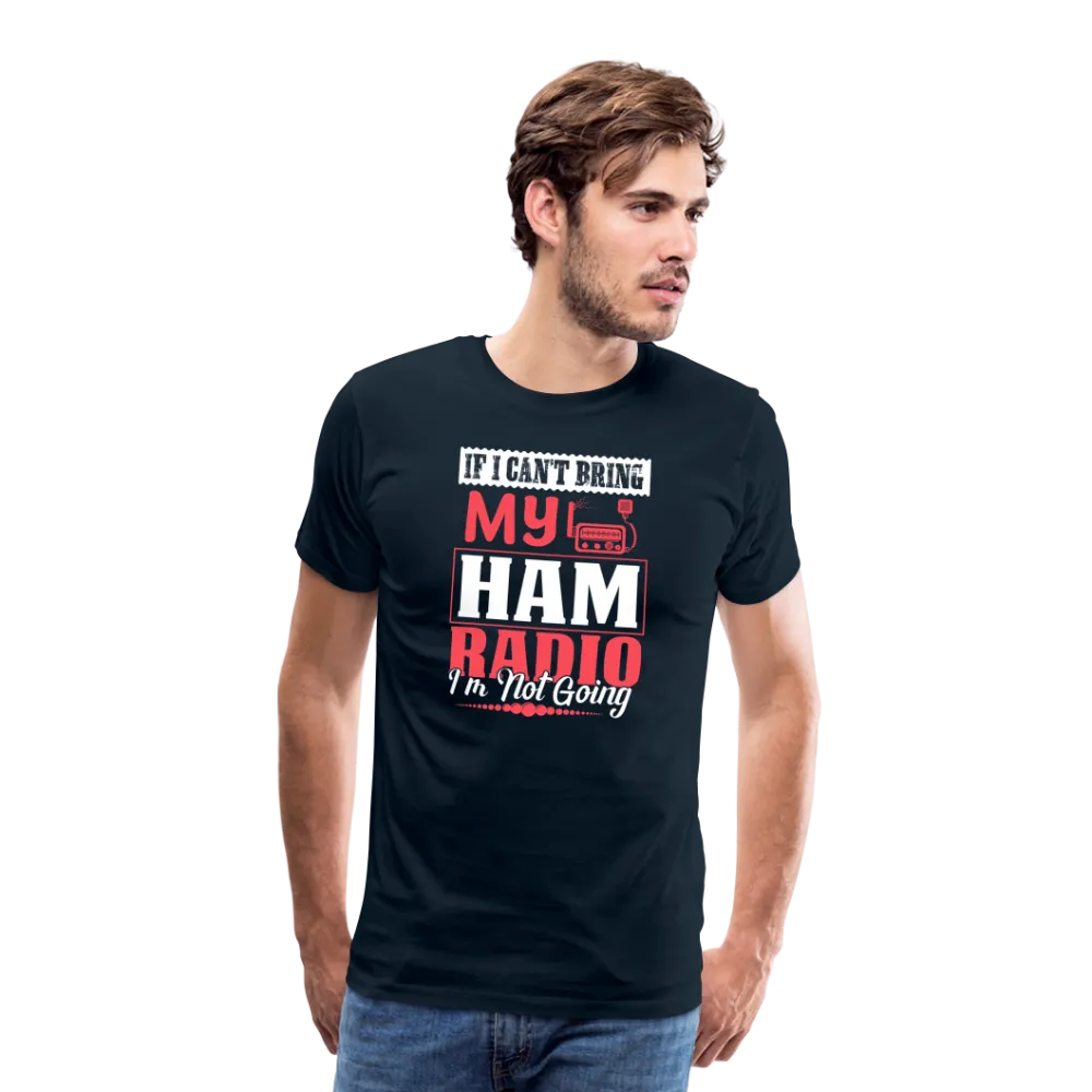 Amplified Allegiances: 'If I Can't Bring My Ham Radio I'm Not Going' - Men's Premium T-Shirt