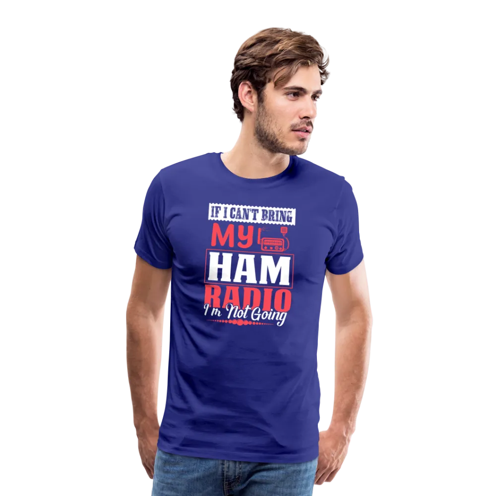 Amplified Allegiances: 'If I Can't Bring My Ham Radio I'm Not Going' - Men's Premium T-Shirt