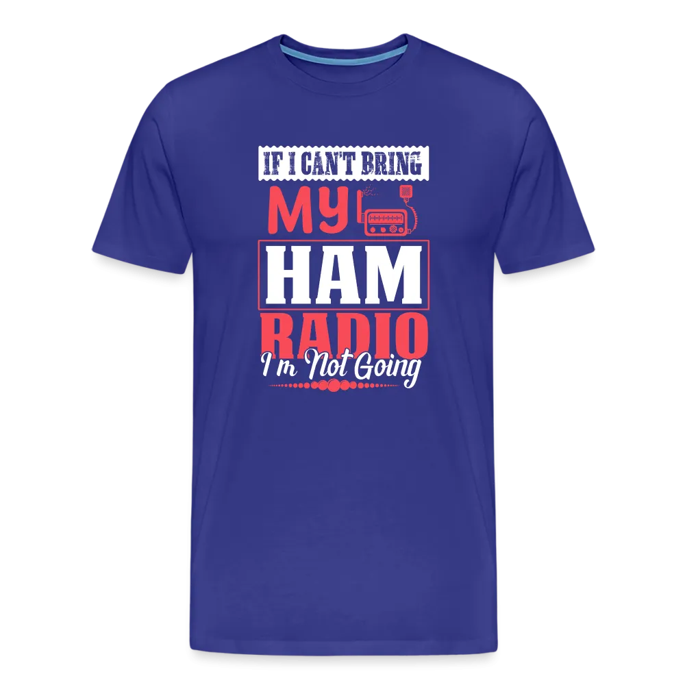 Amplified Allegiances: 'If I Can't Bring My Ham Radio I'm Not Going' - Men's Premium T-Shirt