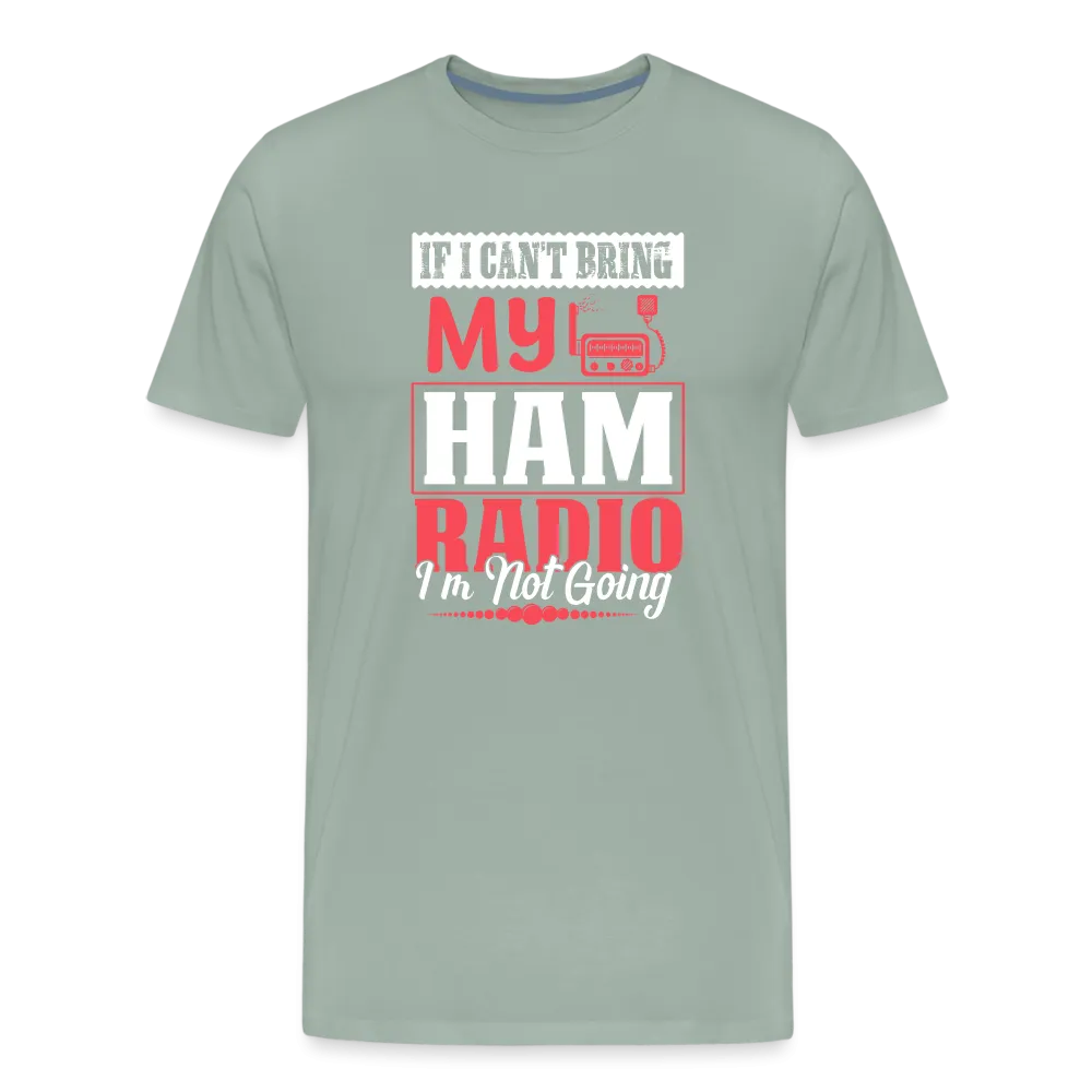 Amplified Allegiances: 'If I Can't Bring My Ham Radio I'm Not Going' - Men's Premium T-Shirt