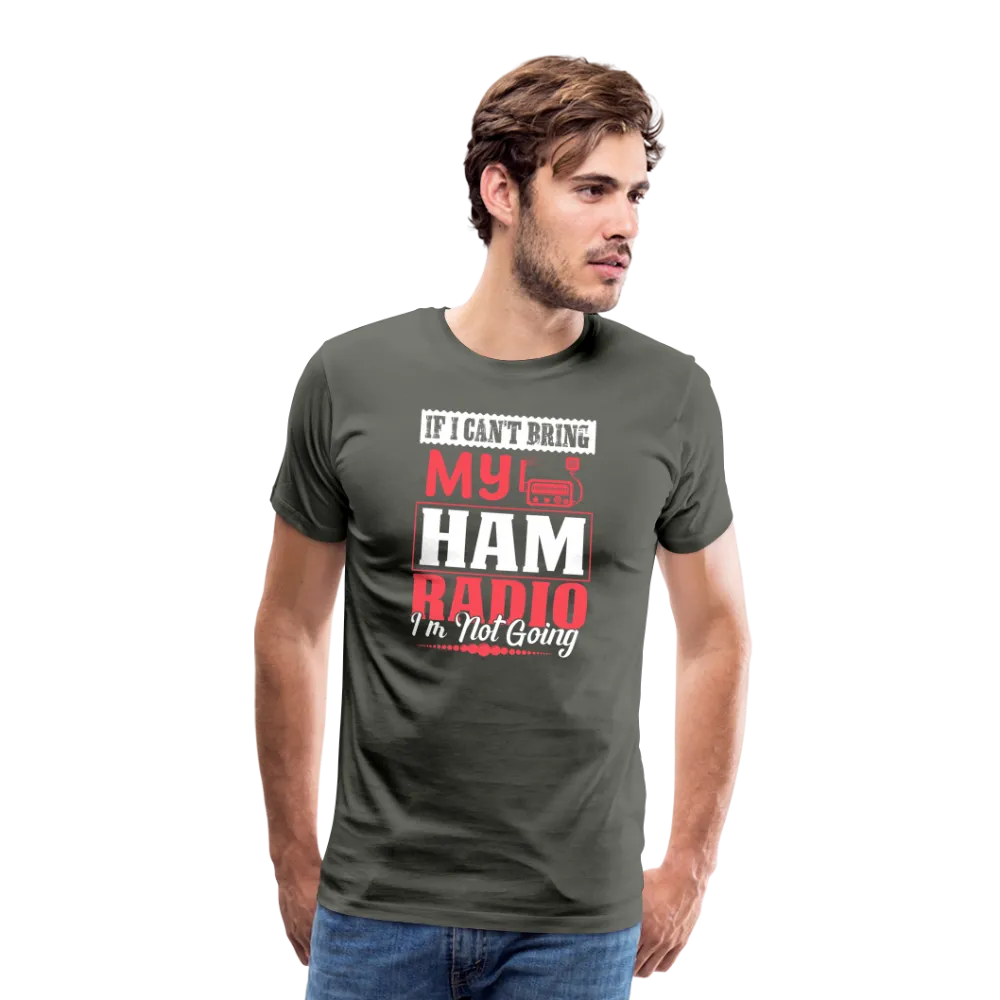 Amplified Allegiances: 'If I Can't Bring My Ham Radio I'm Not Going' - Men's Premium T-Shirt