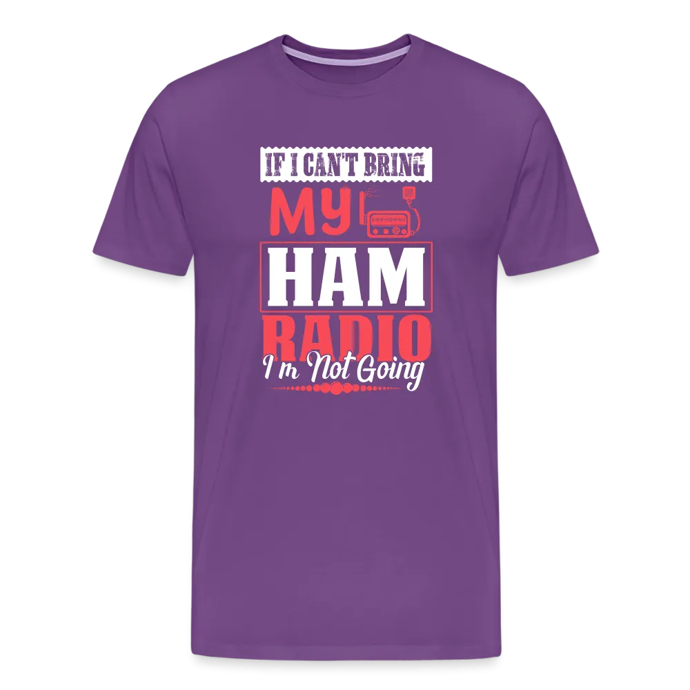 Amplified Allegiances: 'If I Can't Bring My Ham Radio I'm Not Going' - Men's Premium T-Shirt