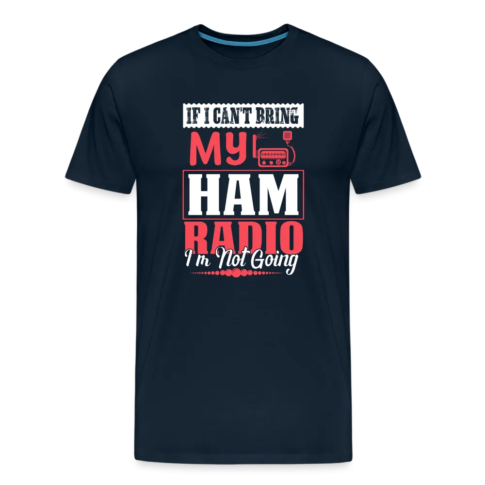 Amplified Allegiances: 'If I Can't Bring My Ham Radio I'm Not Going' - Men's Premium T-Shirt