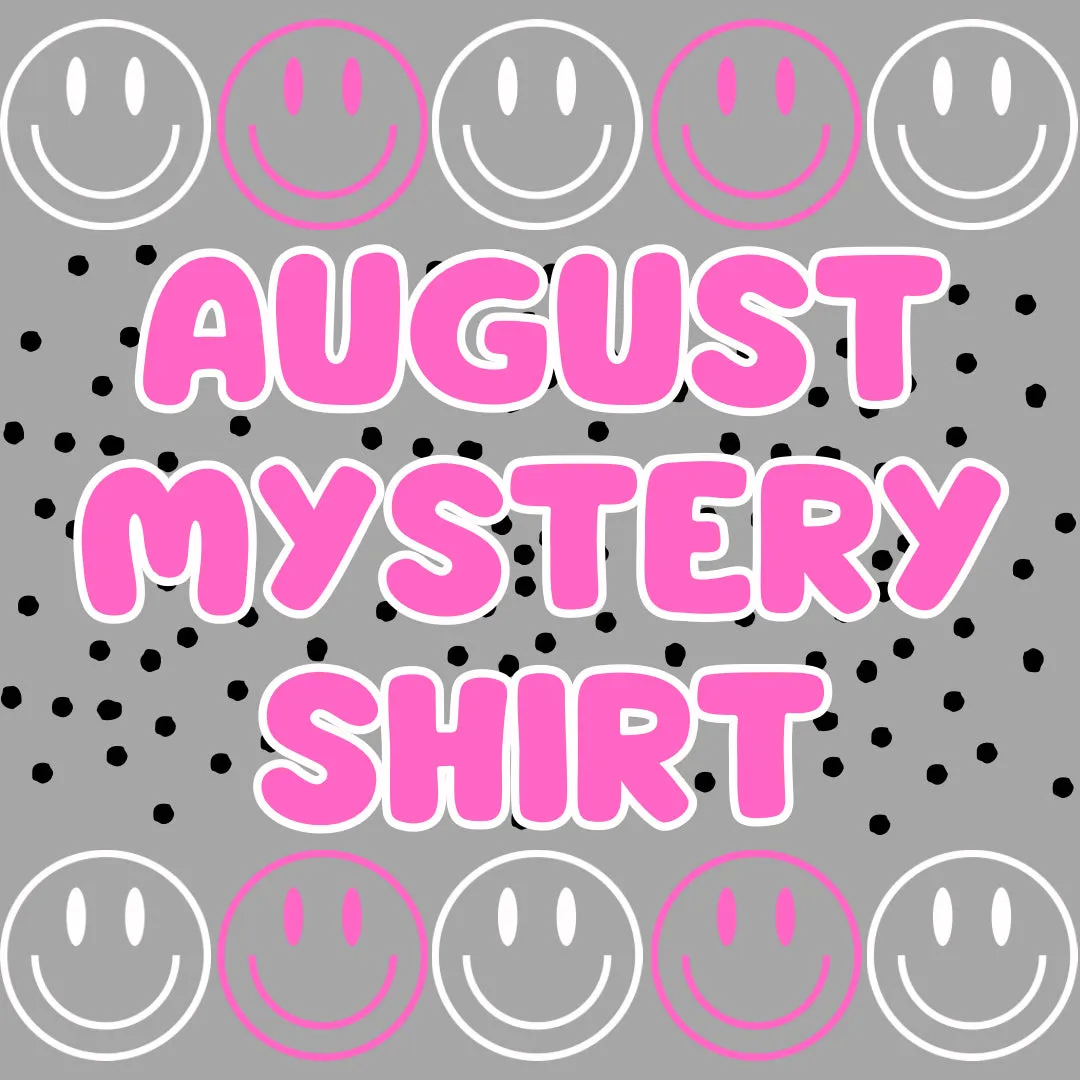 AUGUST 2024 Mystery Shirt {Pre-Order:  Ships First Week of AUGUST/Please Order Separately/Orders Are Not Split Up!}
