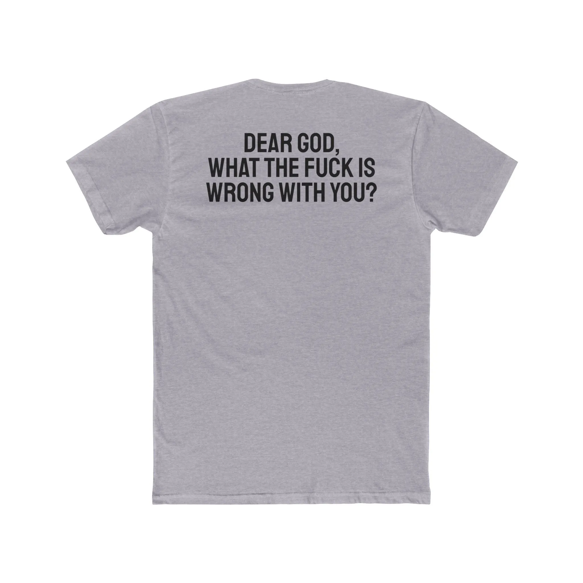Dear God, What The Fuck Is Wrong With You? - Unisex Cotton Crew Tee