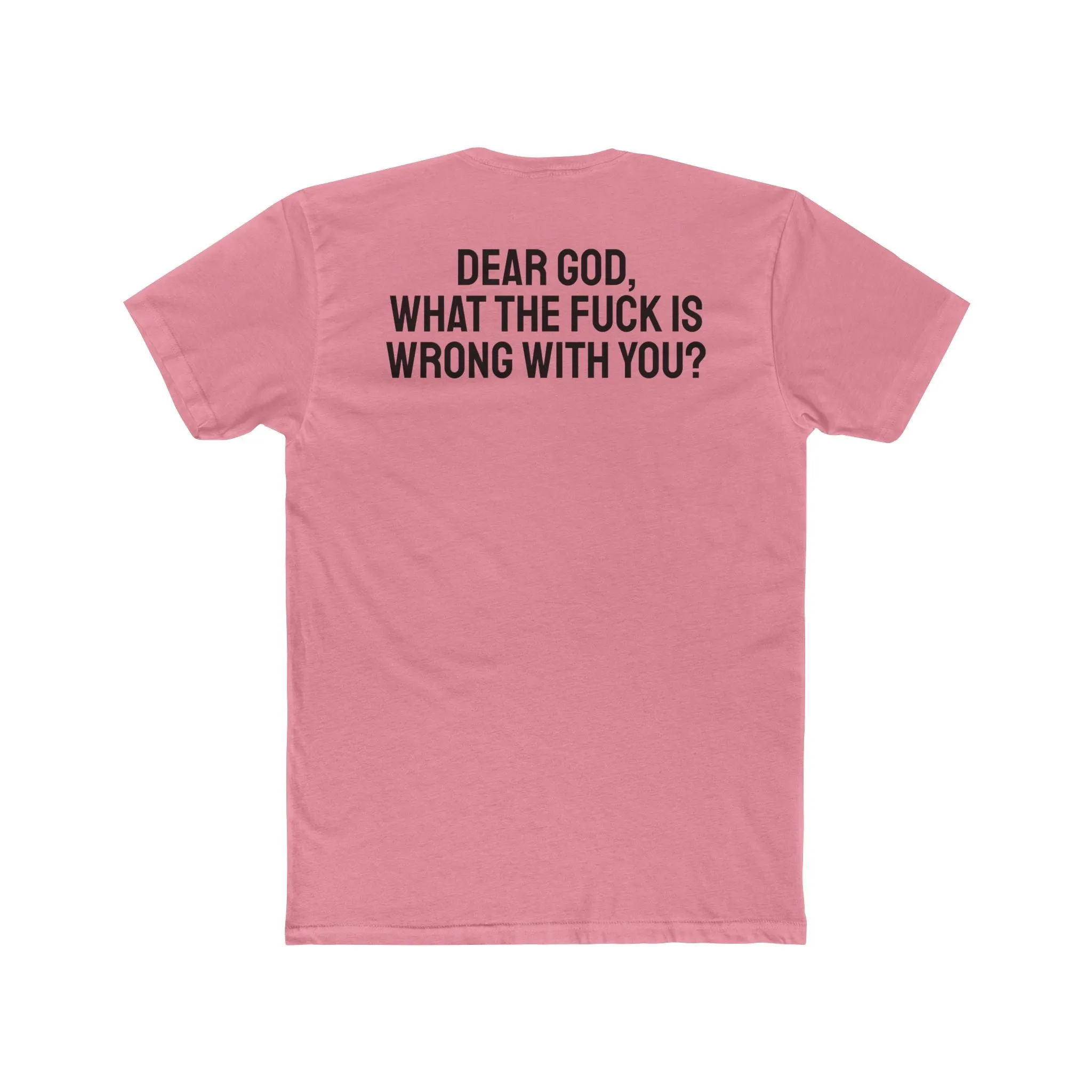 Dear God, What The Fuck Is Wrong With You? - Unisex Cotton Crew Tee