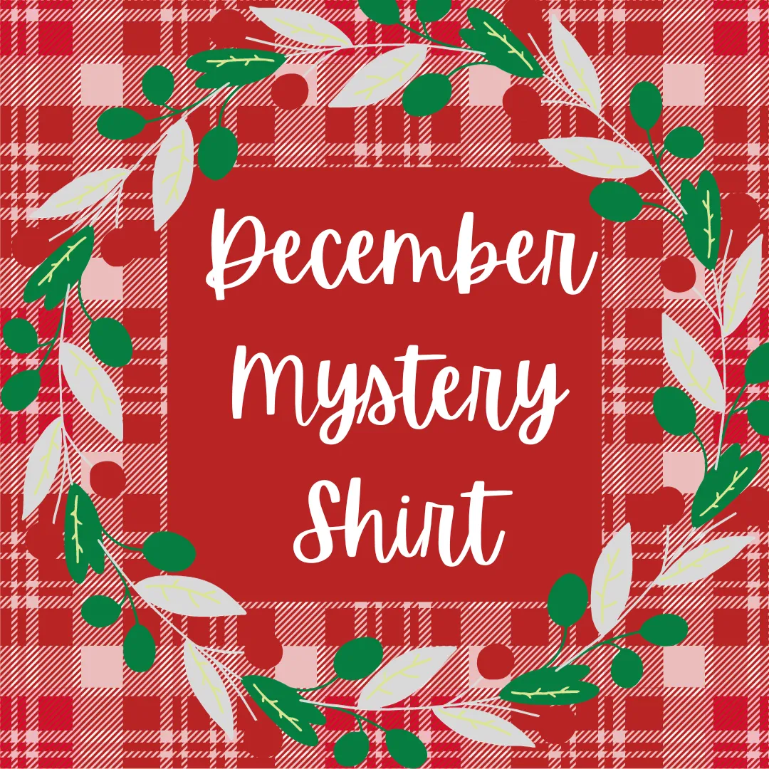 DECEMBER 2023 Mystery Shirt {Pre-Order:  Ships First Week of DECEMBER/Please Order Separately/Orders Are Not Split Up!}