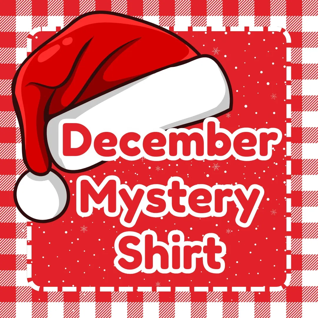 DECEMBER 2024 Mystery Shirt {Pre-Order:  Ships First Week of DECEMBER/Please Order Separately/Orders Are Not Split Up!}