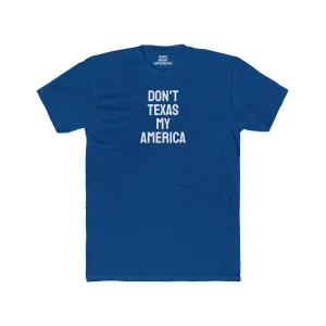 Don't Texas My America - Unisex Cotton Crew Tee