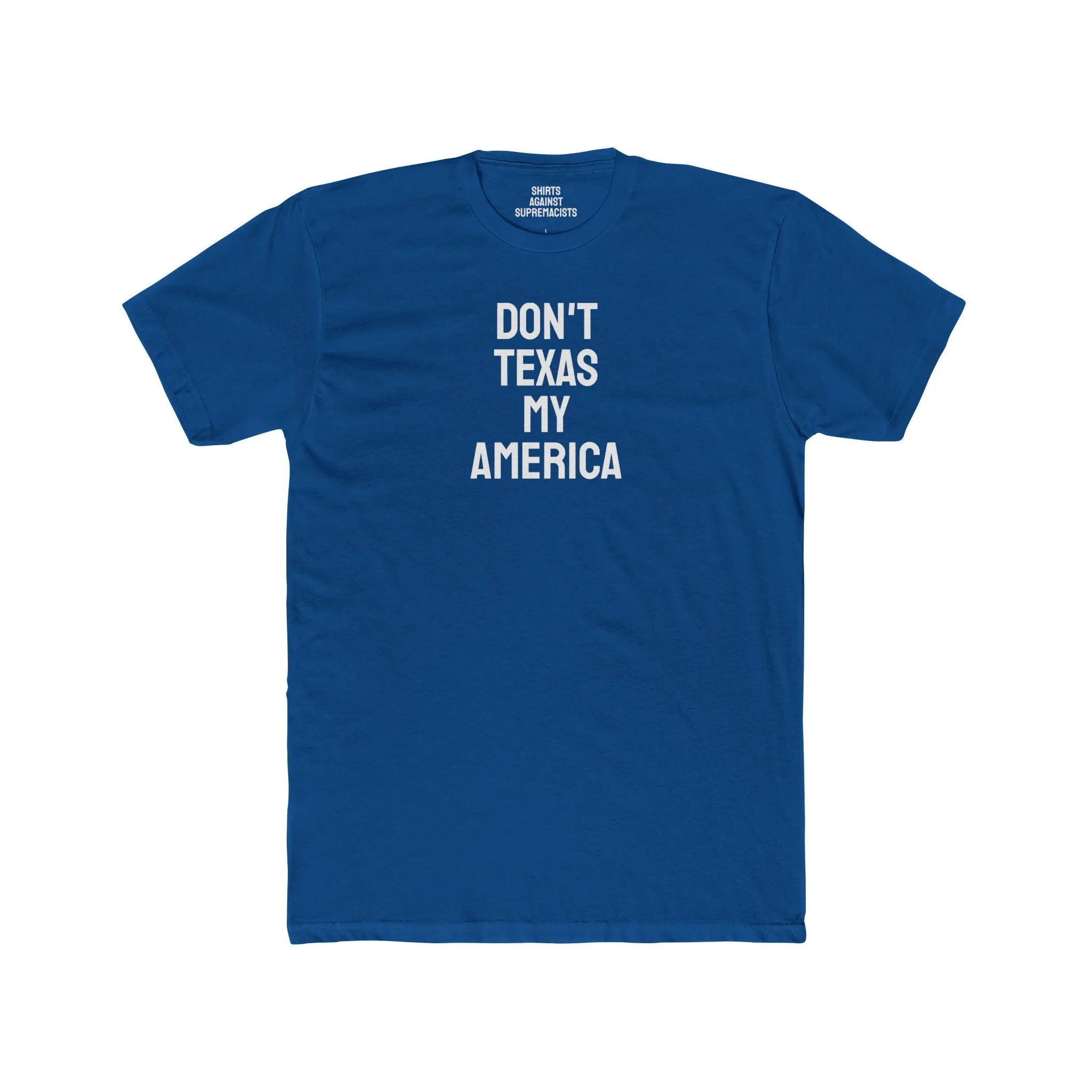 Don't Texas My America - Unisex Cotton Crew Tee