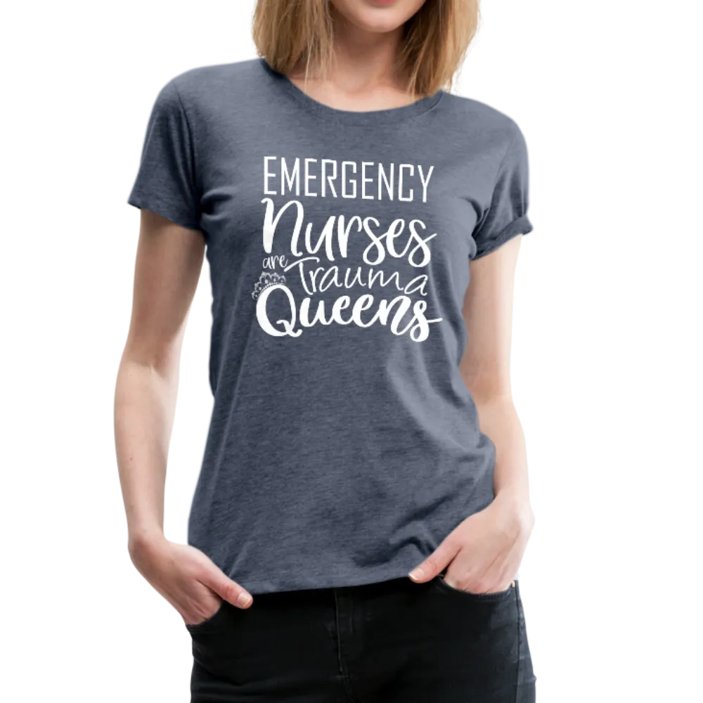 Emergency Nurses Are Trauma Queens Women’s Premium T-Shirt (CK1839)