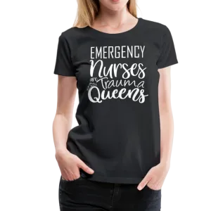 Emergency Nurses Are Trauma Queens Women’s Premium T-Shirt (CK1839)