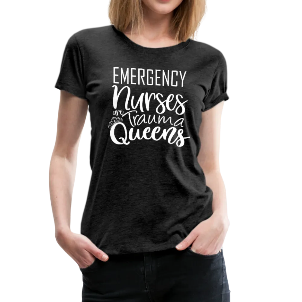 Emergency Nurses Are Trauma Queens Women’s Premium T-Shirt (CK1839)