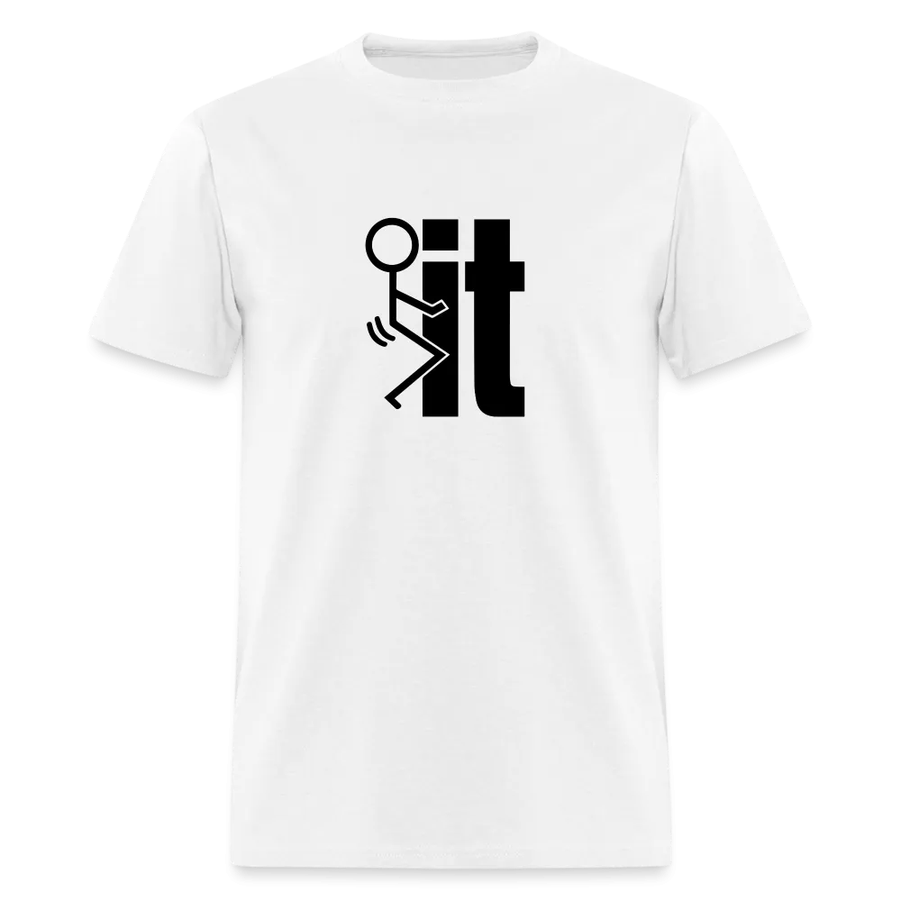 F*ck It - T-Shirt