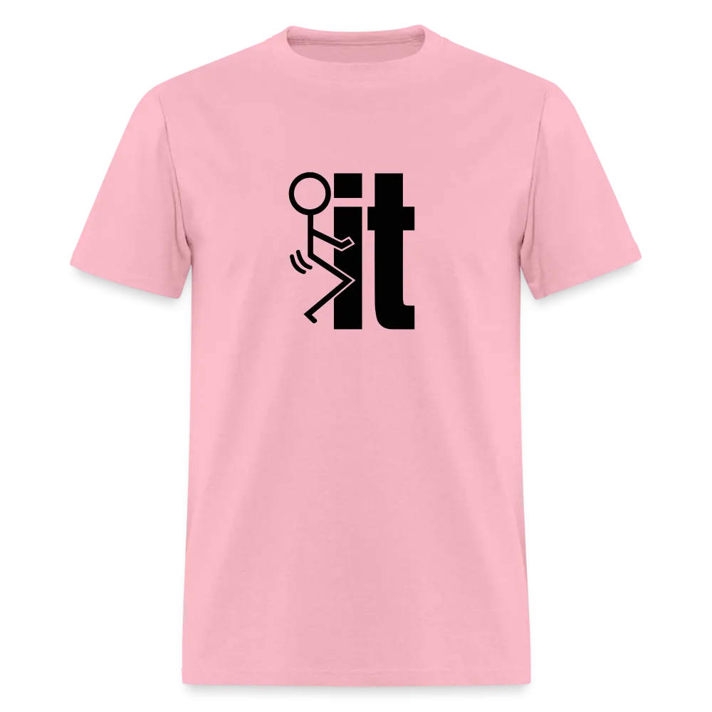 F*ck It - T-Shirt