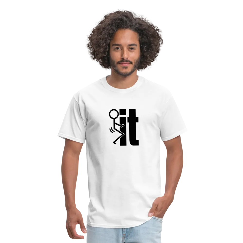 F*ck It - T-Shirt