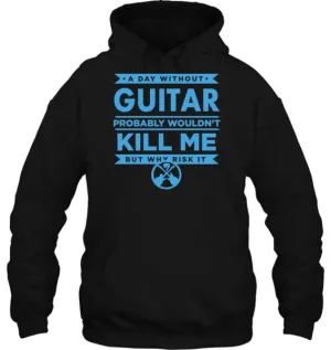 Funny Guitar Hoodie "A Day Without Guitar..." by Axe Dr. Apparel