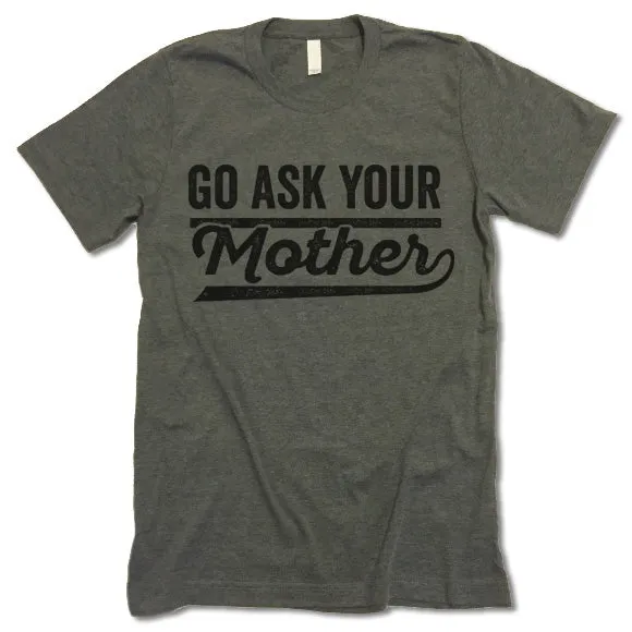 Go Ask Your Mother T Shirt