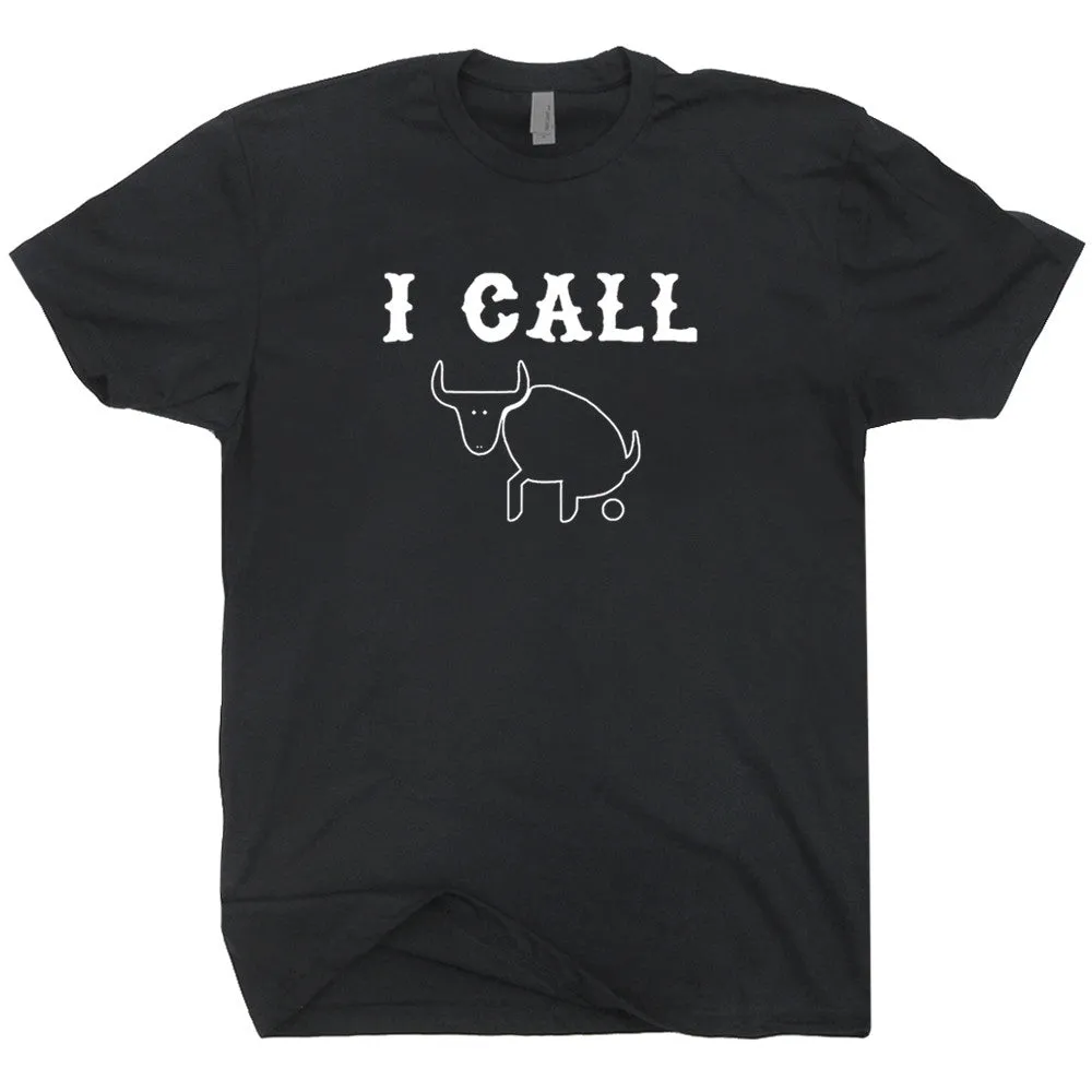 I Call Bull Shit T Shirt Funny Shirt Saying Offensive T Shirt Slogan