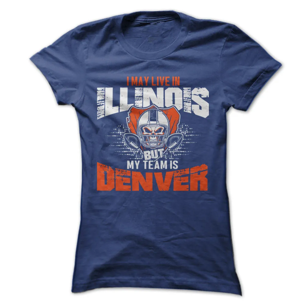 I May Live in Illinois but My Team is Denver