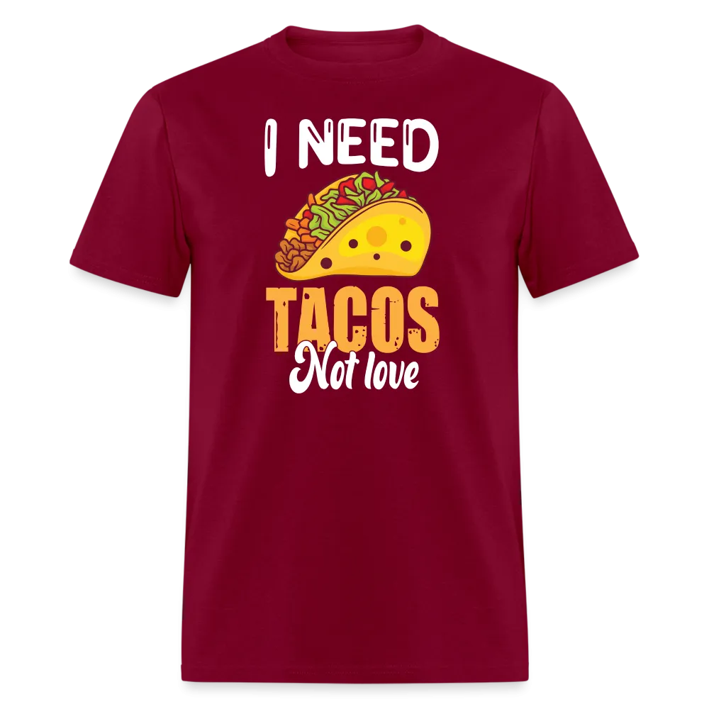 “I Need Tacos Not Love”-Unisex Classic T-Shirt
