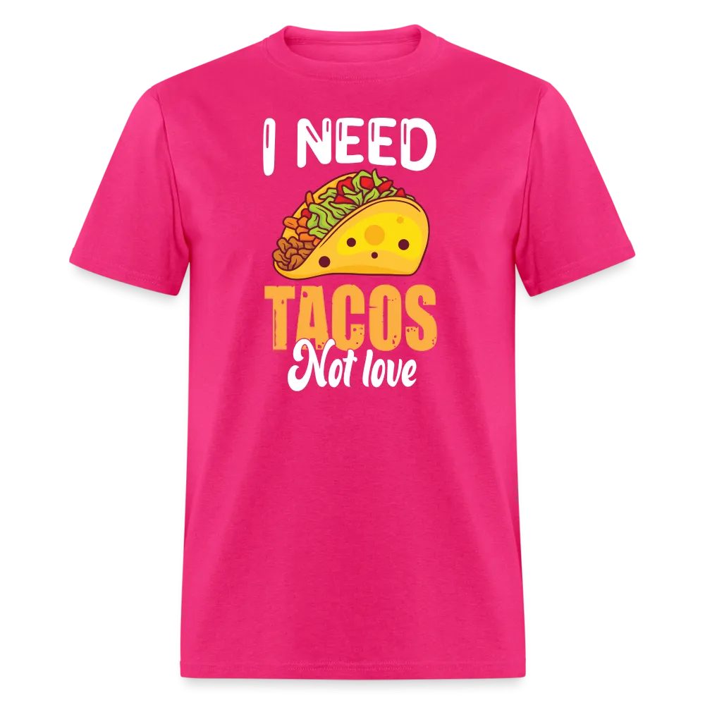 “I Need Tacos Not Love”-Unisex Classic T-Shirt