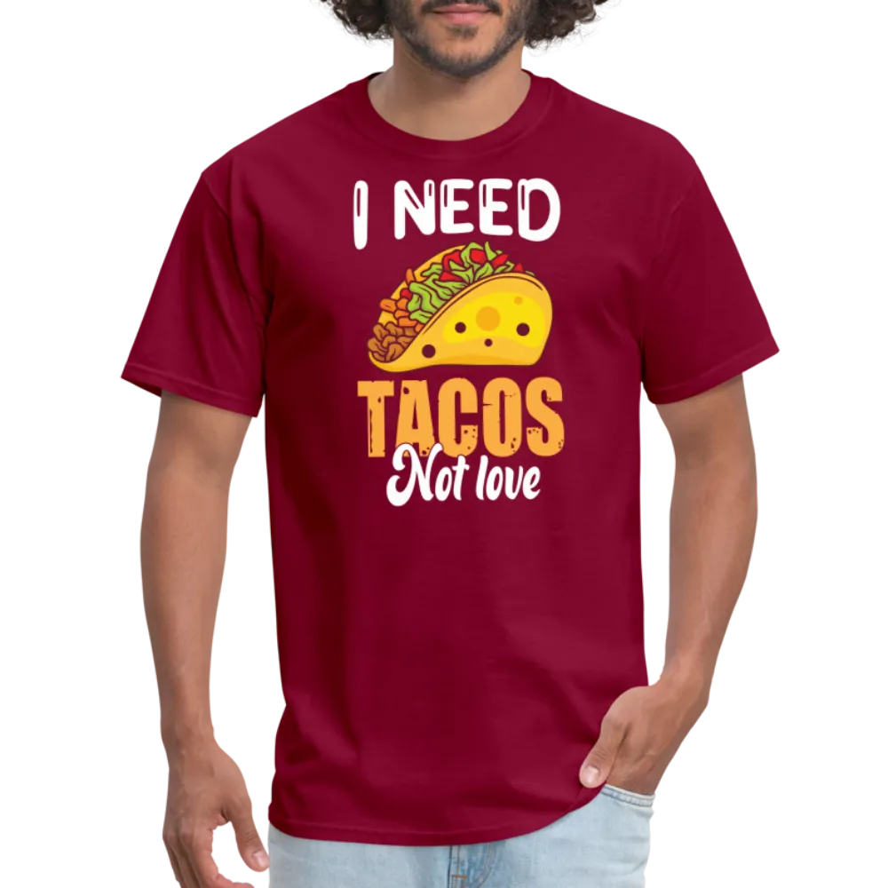 “I Need Tacos Not Love”-Unisex Classic T-Shirt