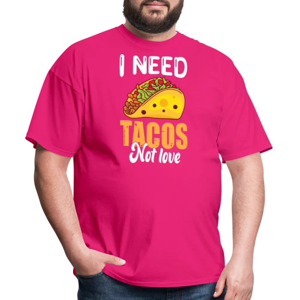 “I Need Tacos Not Love”-Unisex Classic T-Shirt