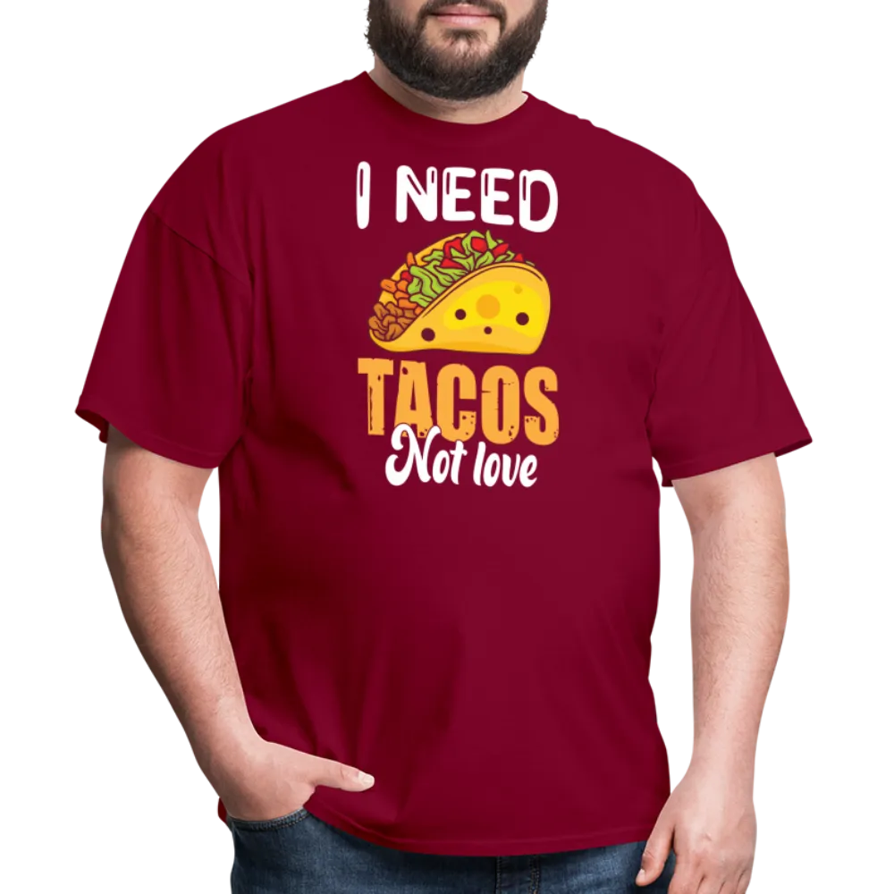 “I Need Tacos Not Love”-Unisex Classic T-Shirt