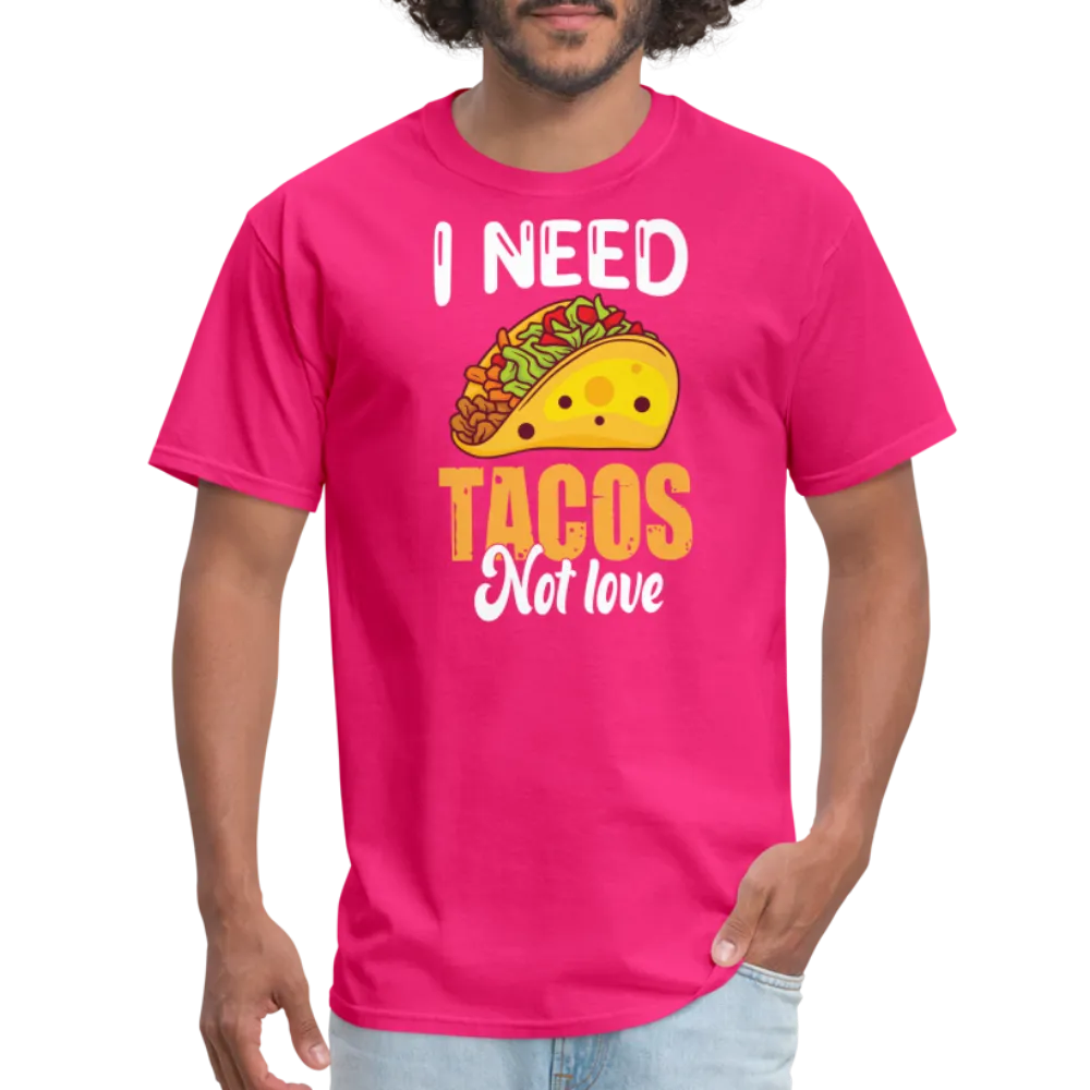 “I Need Tacos Not Love”-Unisex Classic T-Shirt