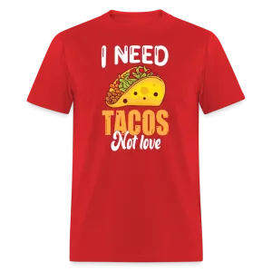“I Need Tacos Not Love”-Unisex Classic T-Shirt