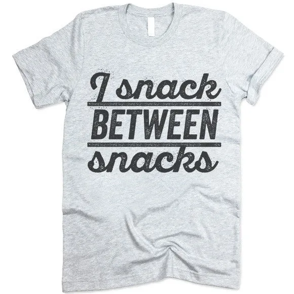 I Snack Between Snacks T Shirt