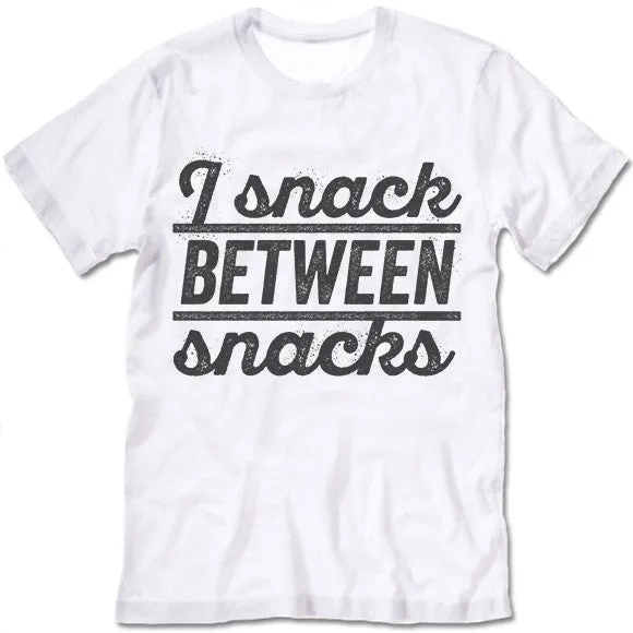 I Snack Between Snacks T Shirt