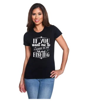 If You Want Me to Listen to You Talk About Fishing Black Tee-Shirt