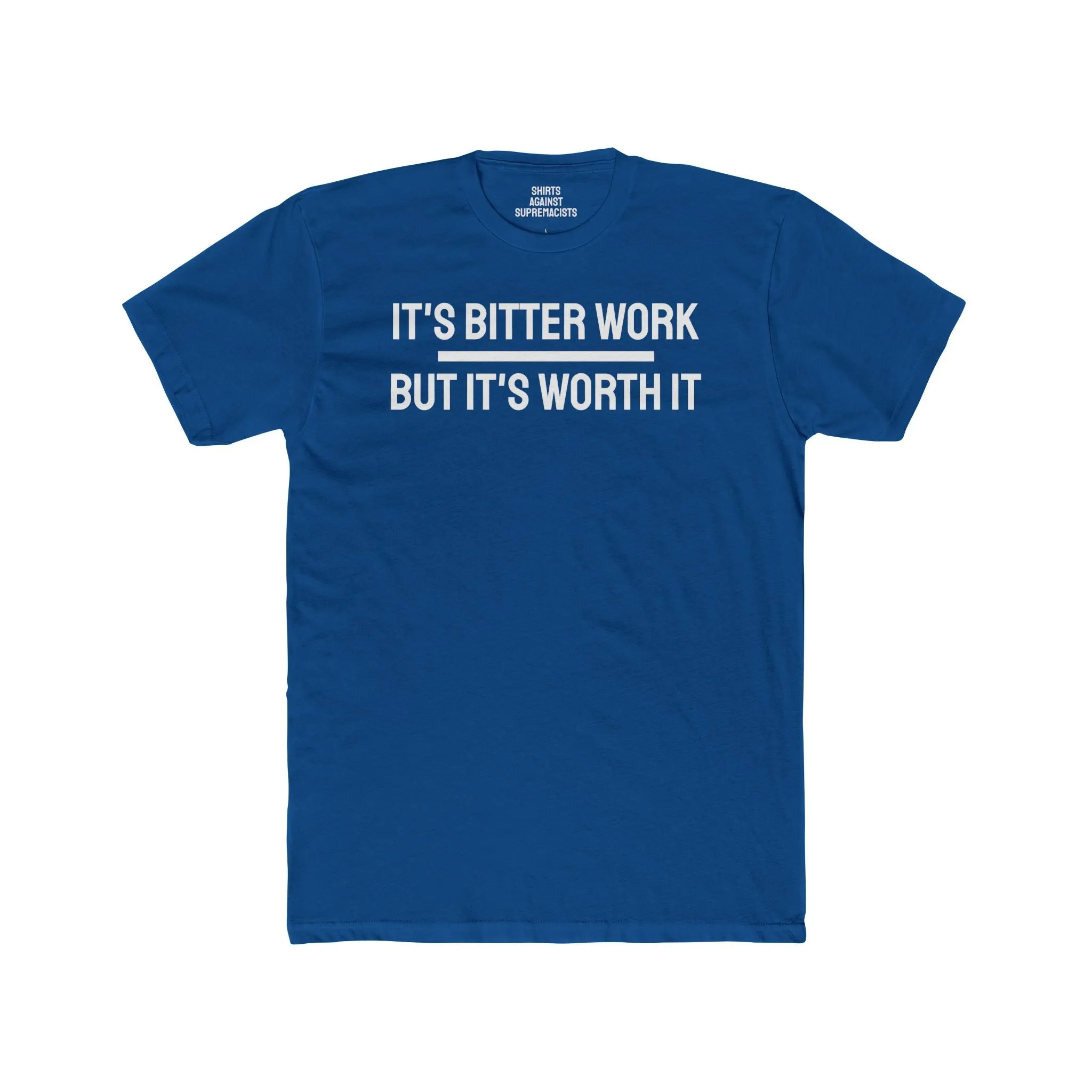 It's Bitter Work But It's Worth It - Unisex Cotton Crew Tee