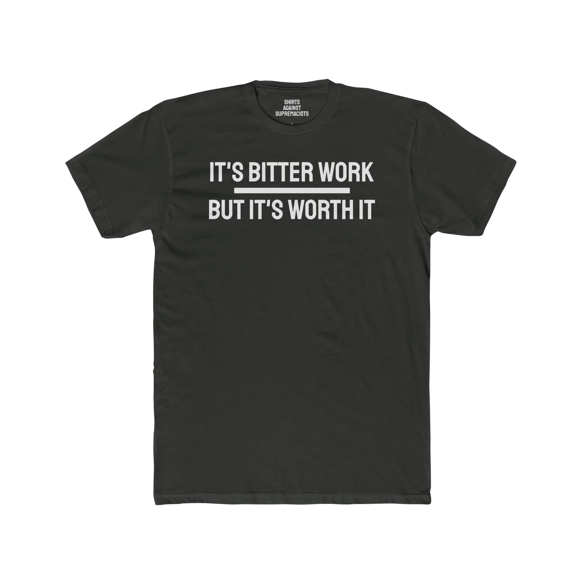 It's Bitter Work But It's Worth It - Unisex Cotton Crew Tee