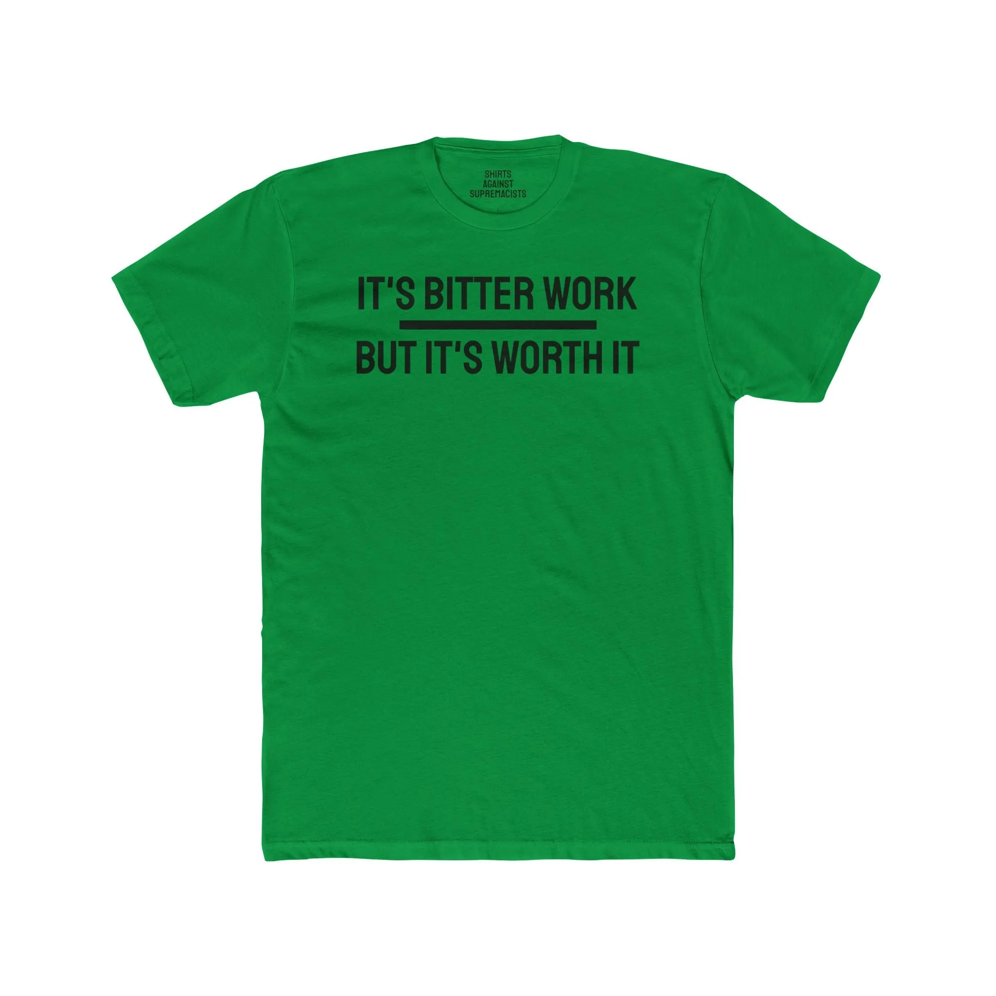 It's Bitter Work But It's Worth It - Unisex Cotton Crew Tee