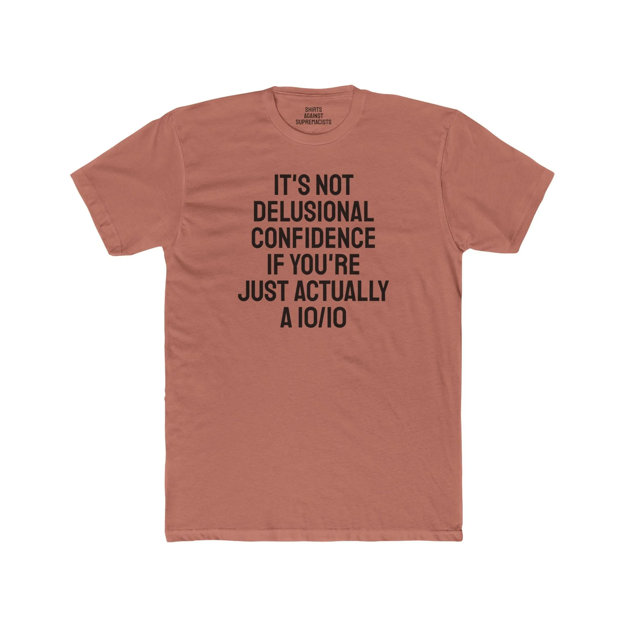 It's Not Delusional Confidence If You're Just Actually A 10/10 - Unisex Cotton Crew Tee