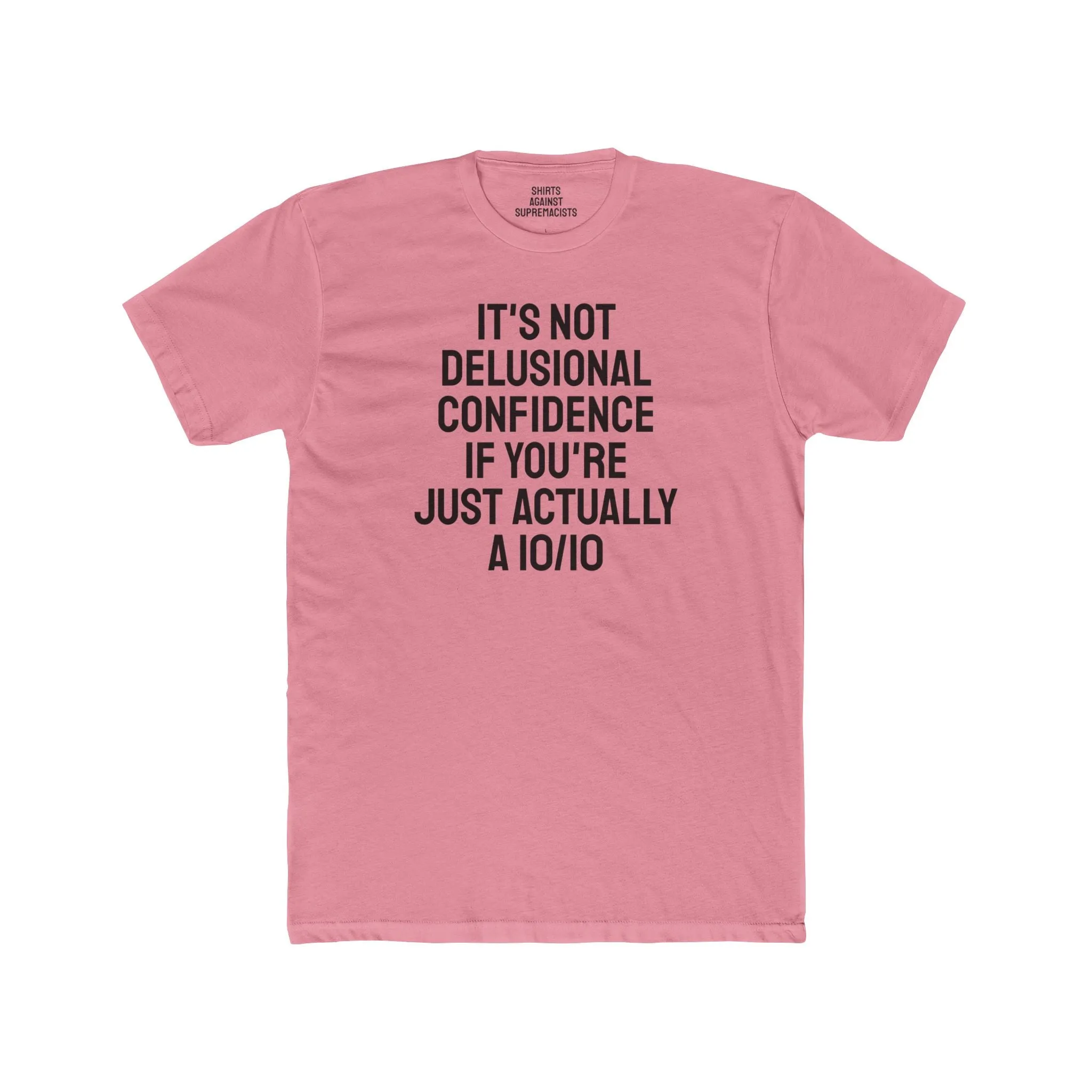 It's Not Delusional Confidence If You're Just Actually A 10/10 - Unisex Cotton Crew Tee