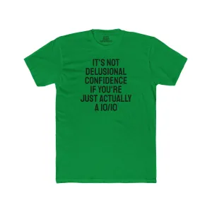 It's Not Delusional Confidence If You're Just Actually A 10/10 - Unisex Cotton Crew Tee