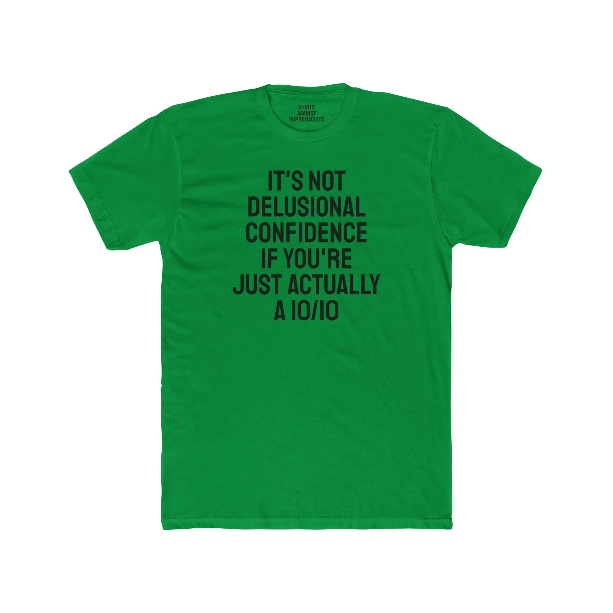 It's Not Delusional Confidence If You're Just Actually A 10/10 - Unisex Cotton Crew Tee
