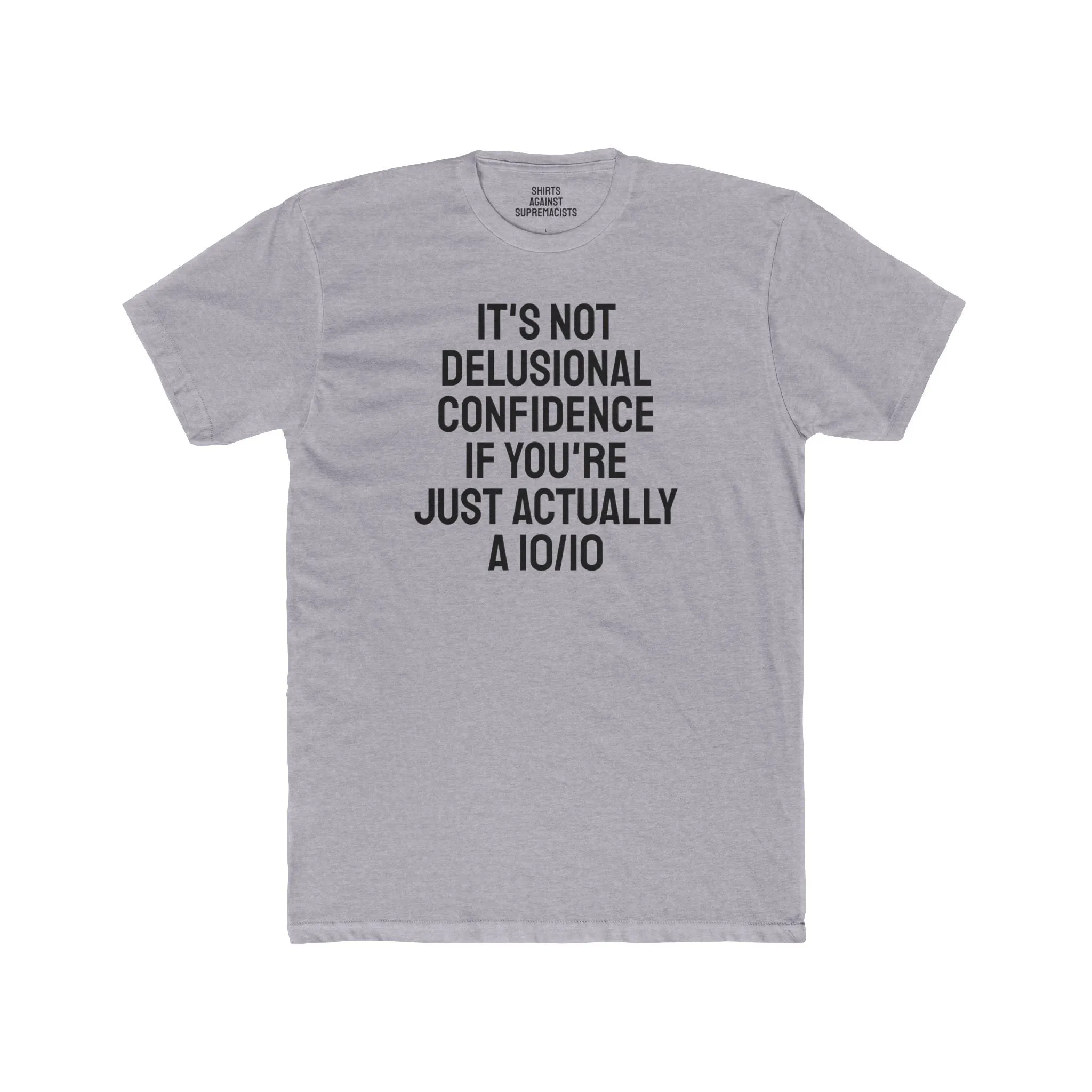 It's Not Delusional Confidence If You're Just Actually A 10/10 - Unisex Cotton Crew Tee