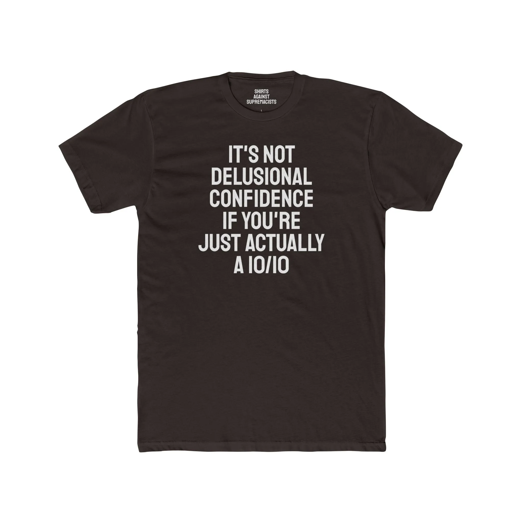 It's Not Delusional Confidence If You're Just Actually A 10/10 - Unisex Cotton Crew Tee